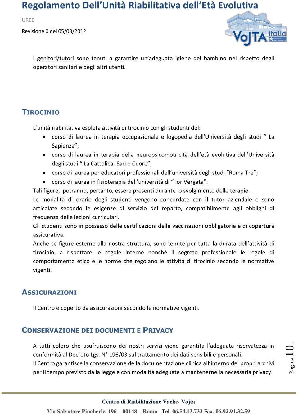 terapia della neuropsicomotricità dell età evolutiva dell Università degli studi La Cattolica- Sacro Cuore ; corso di laurea per educatori professionali dell università degli studi Roma Tre ; corso