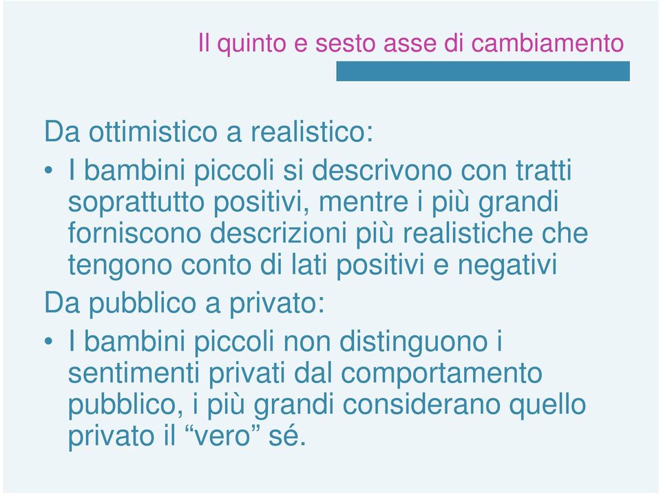 tengono conto di lati positivi e negativi Da pubblico a privato: I bambini piccoli non distinguono