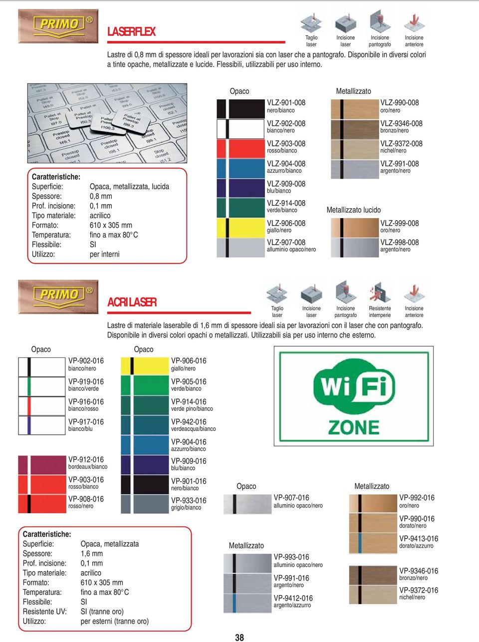 incisione: 0,1 mm acrilico 610 x 305 mm : per interni VLZ-904-008 azzurro/bianco VLZ-909-008 blu/bianco VLZ-914-008 verde/bianco VLZ-906-008 giallo/nero VLZ-907-008 alluminio opaco/nero lucido