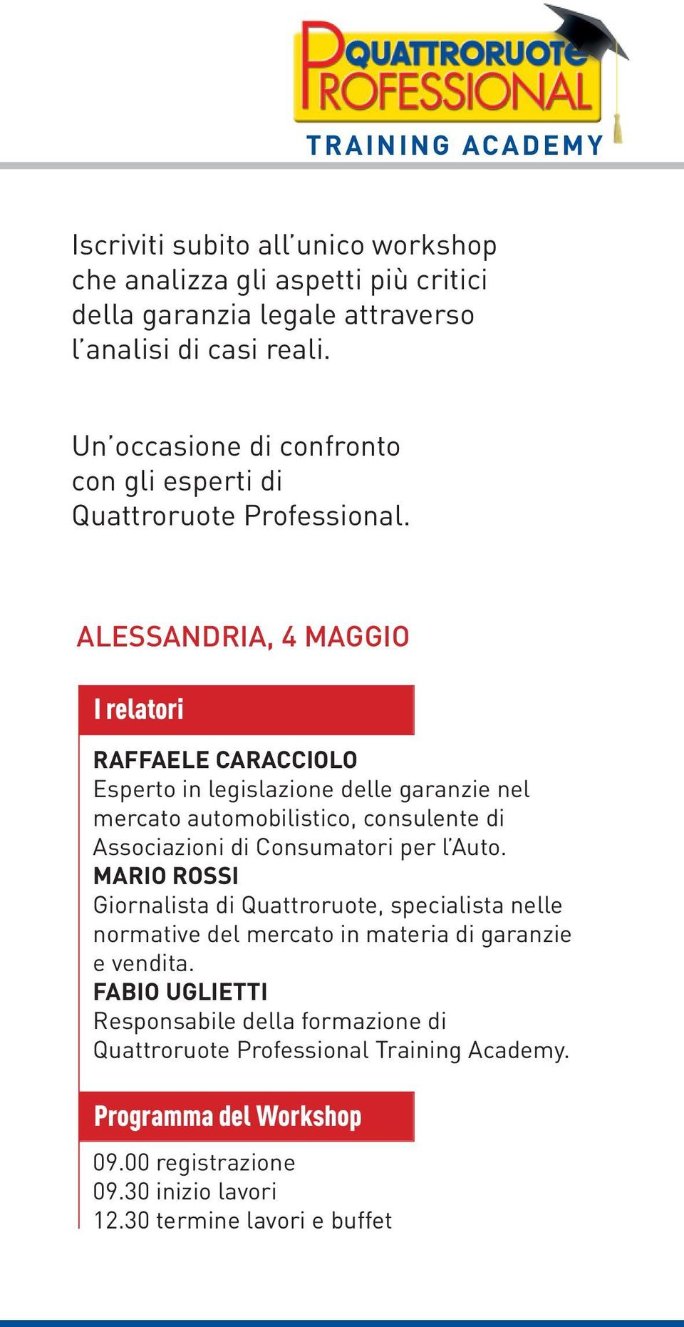 Alessandria, 4 maggio I relatori RAFFAELE CARACCIOLO Esperto in legislazione delle garanzie nel mercato automobilistico, consulente di Associazioni di Consumatori per l Auto.