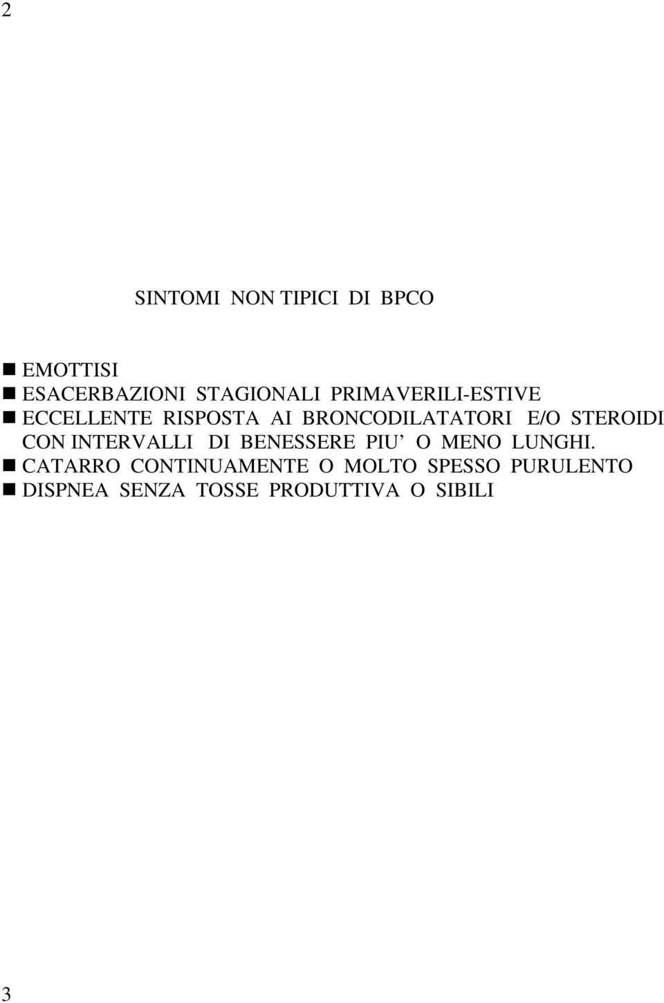 STEROIDI CON INTERVALLI DI BENESSERE PIU O MENO LUNGHI.