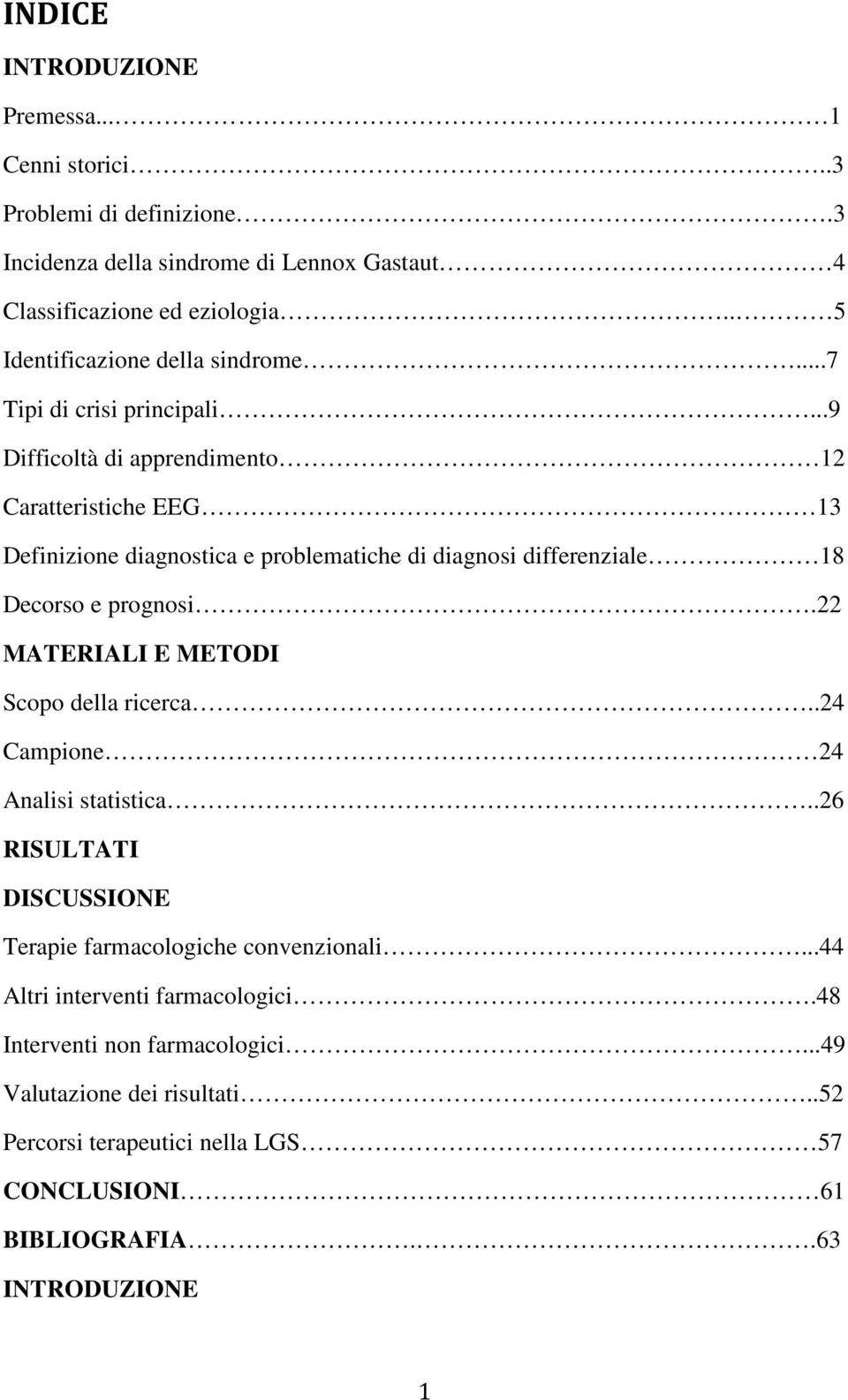 ..9 Difficoltà di apprendimento 12 Caratteristiche EEG 13 Definizione diagnostica e problematiche di diagnosi differenziale 18 Decorso e prognosi.