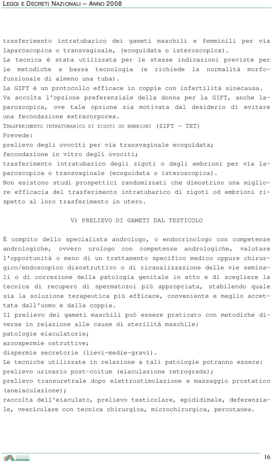 La GIFT è un protocollo efficace in coppie con infertilità sinecausa.