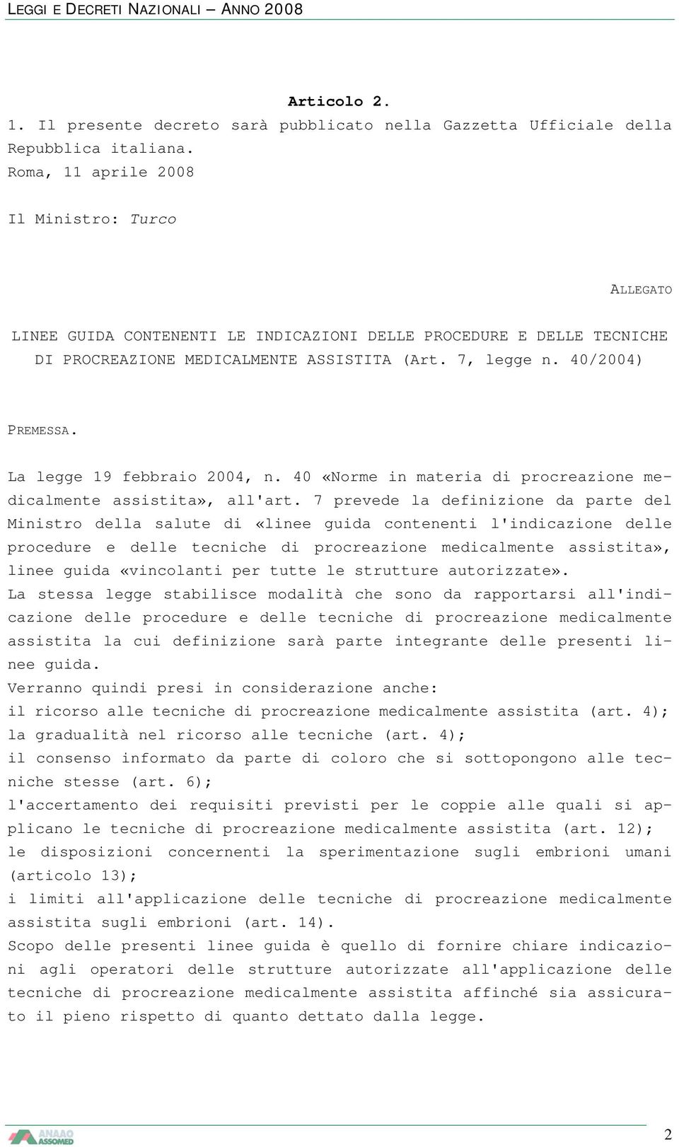 La legge 19 febbraio 2004, n. 40 «Norme in materia di procreazione medicalmente assistita», all'art.