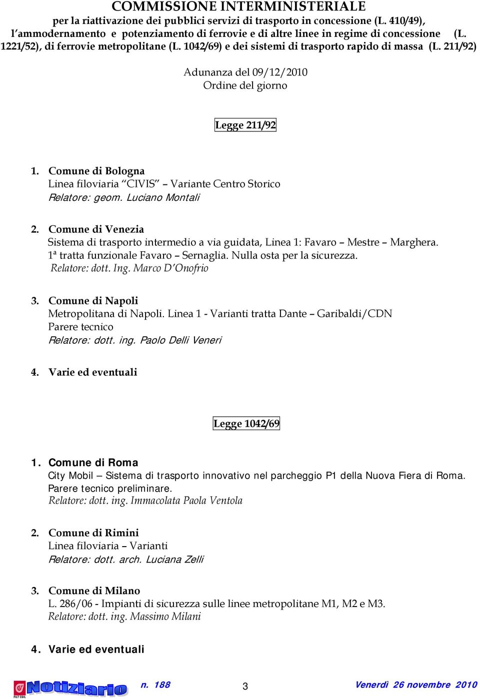211/92) Adunanza del 09/12/2010 Ordine del giorno Legge 211/92 1. Comune di Bologna Linea filoviaria CIVIS Variante Centro Storico Relatore: geom. Luciano Montali 2.