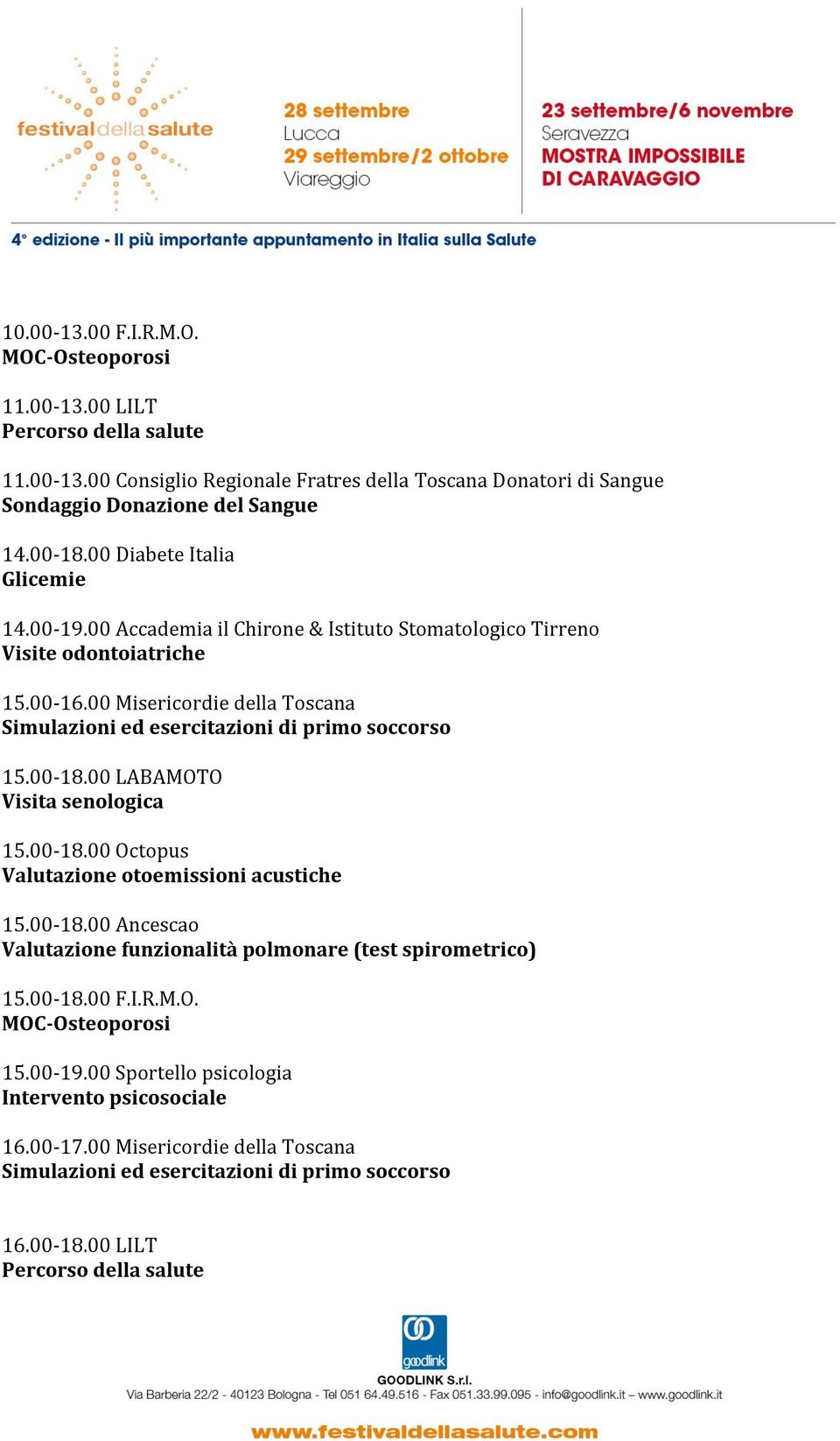 00-18.00 Octopus Valutazione otoemissioni acustiche 15.00-18.00 Ancescao Valutazione funzionalità polmonare (test spirometrico) 15.00-18.00 F.