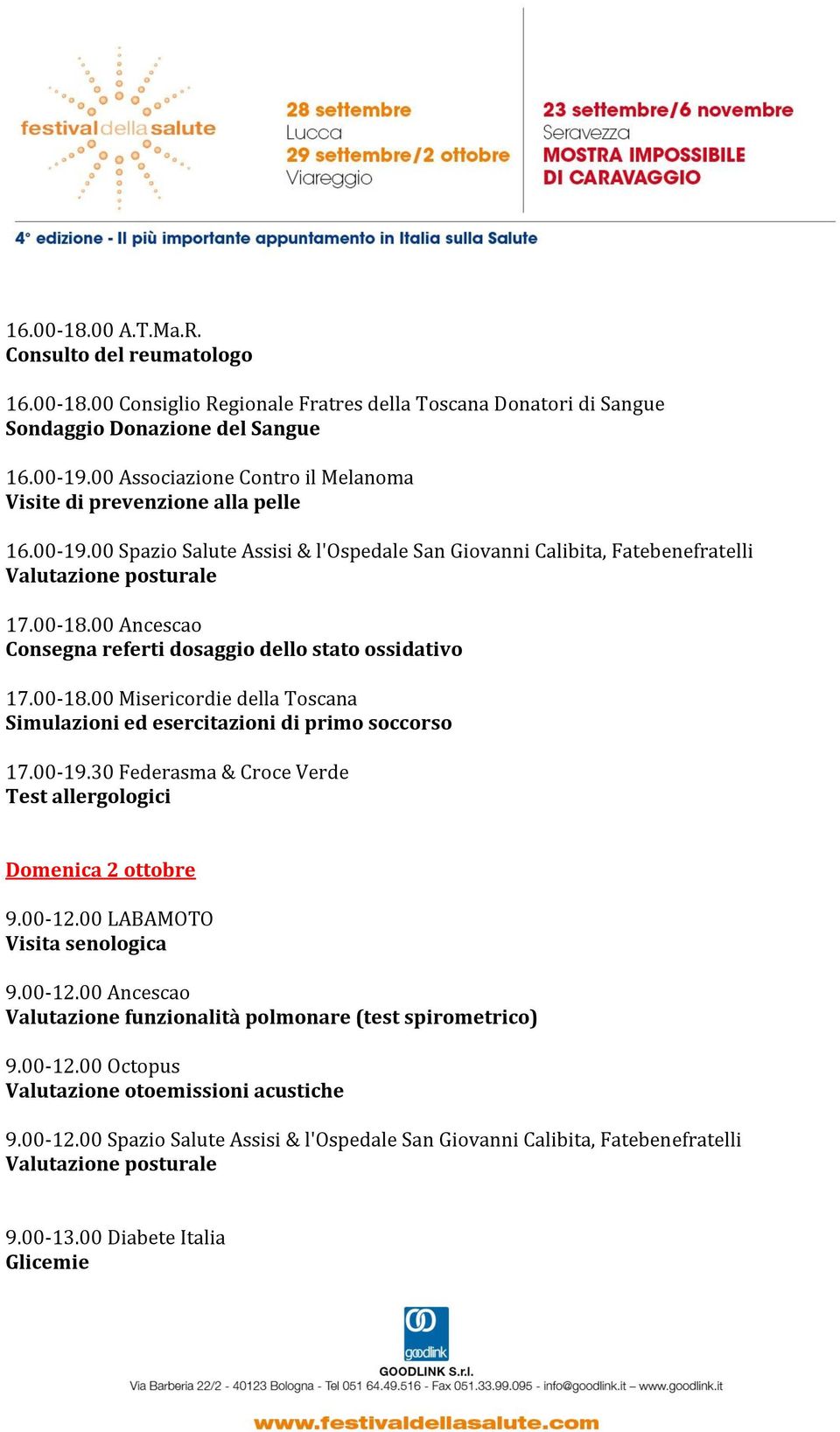 00 Ancescao Consegna referti dosaggio dello stato ossidativo 17.00-18.00 Misericordie della Toscana 17.00-19.30 Federasma & Croce Verde Domenica 2 ottobre Visita senologica 9.