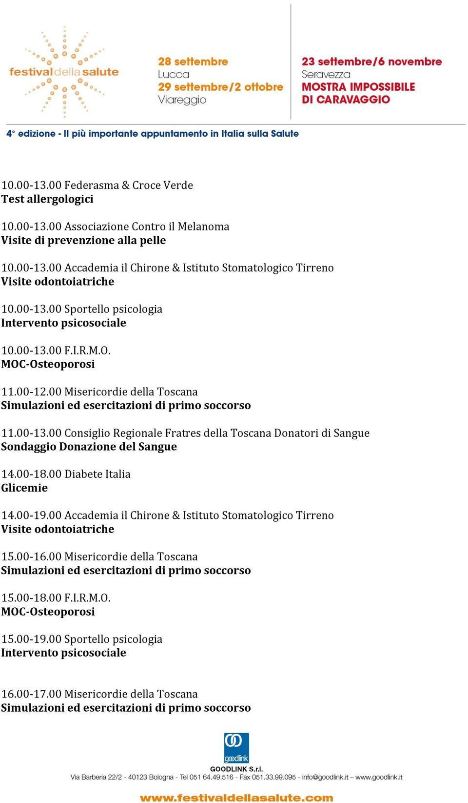 00-18.00 Diabete Italia 14.00-19.00 Accademia il Chirone & Istituto Stomatologico Tirreno 15.00-16.00 Misericordie della Toscana 15.00-18.00 F.