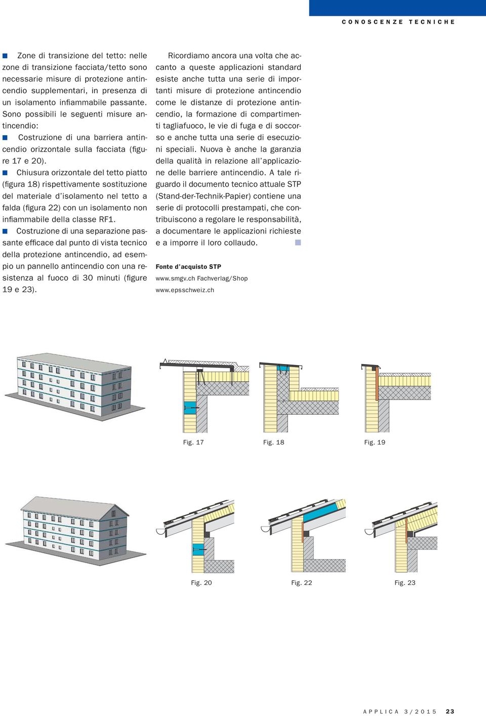 Chiusura orizzontale del tetto piatto (figura 18) rispettivamente sostituzione del materiale d isolamento nel tetto a falda (figura 22) con un isolamento non infiammabile della classe RF1.