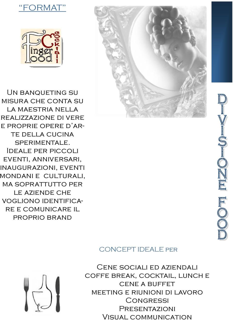 Ideale per piccoli eventi, anniversari, inaugurazioni, eventi mondani e culturali, ma soprattutto per le