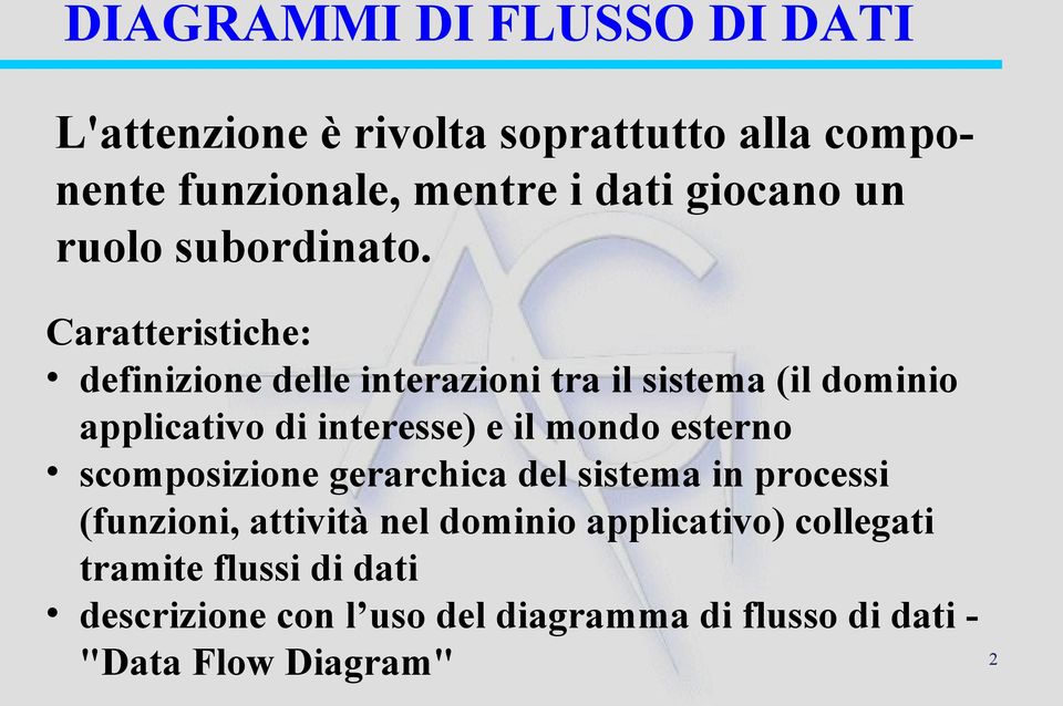 Caratteristiche: definizione delle interazioni tra il sistema (il dominio applicativo di interesse) e il mondo