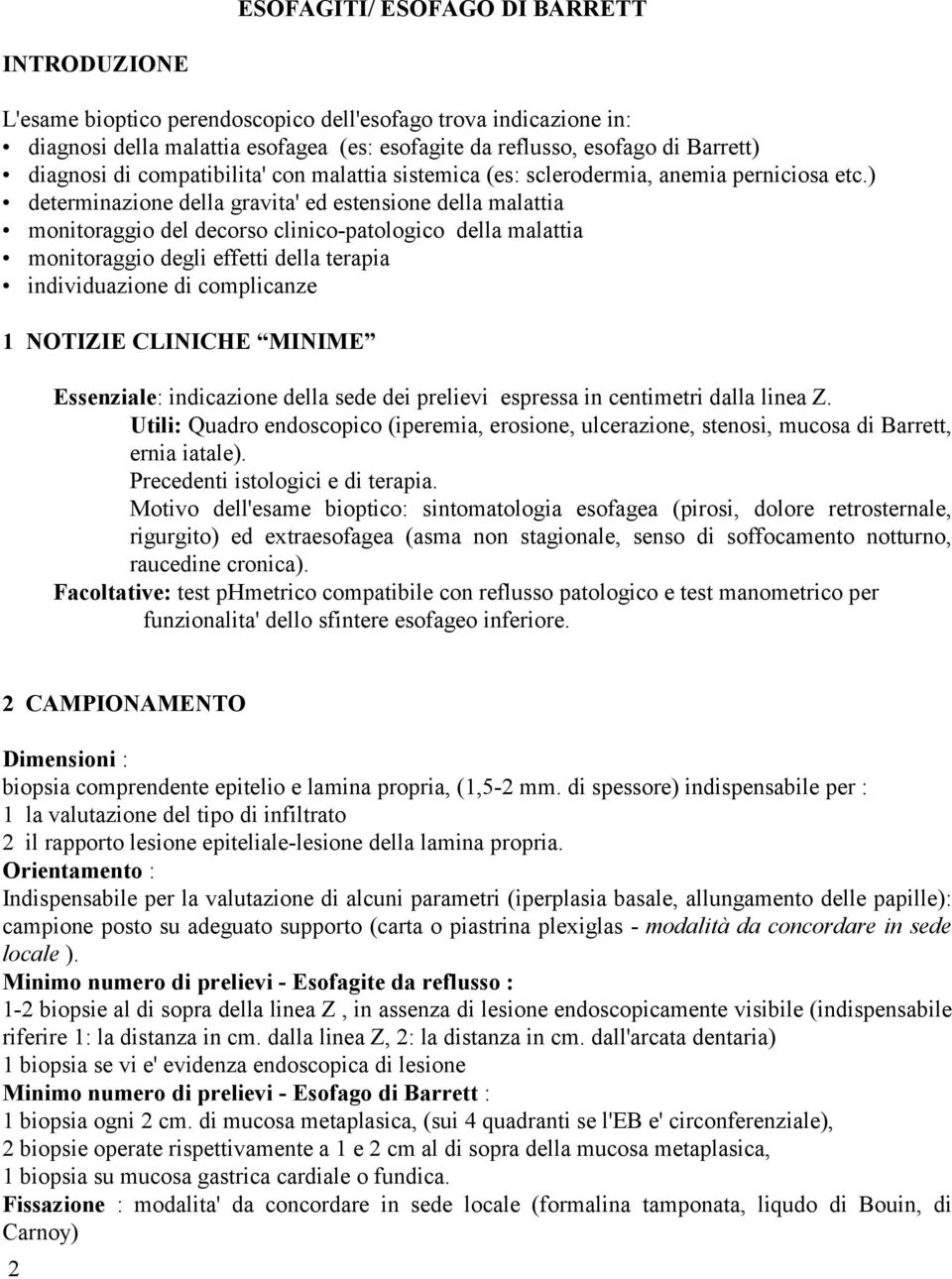 ) determinazione della gravita' ed estensione della malattia monitoraggio del decorso clinico-patologico della malattia monitoraggio degli effetti della terapia individuazione di complicanze 1