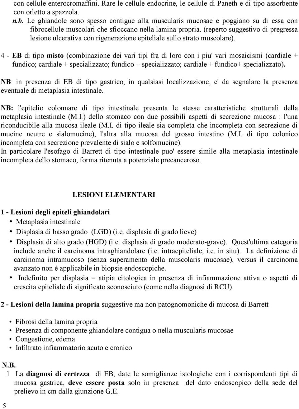 (reperto suggestivo di pregressa lesione ulcerativa con rigenerazione epiteliale sullo strato muscolare).