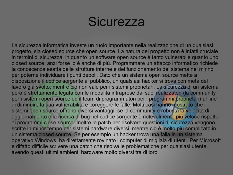 Programmare un attacco informatico richiede la conoscenza esatta delle strutture interne e del funzionamento del sistema nel mirino per poterne individuare i punti deboli.