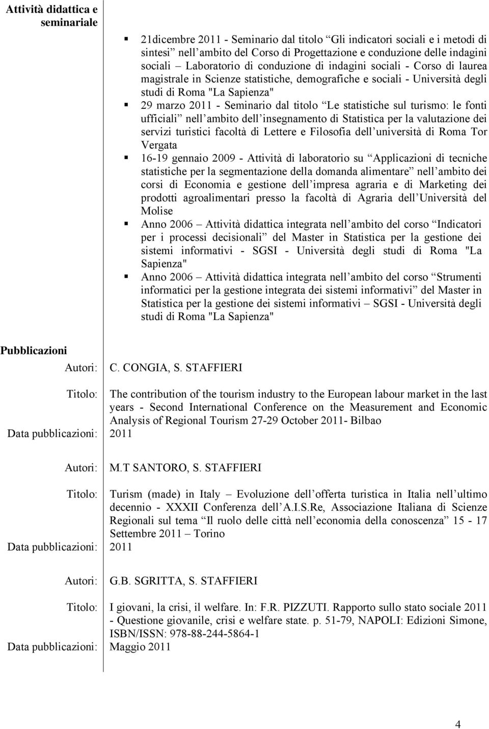 titolo Le statistiche sul turismo: le fonti ufficiali nell ambito dell insegnamento di Statistica per la valutazione dei servizi turistici facoltà di Lettere e Filosofia dell università di Roma Tor