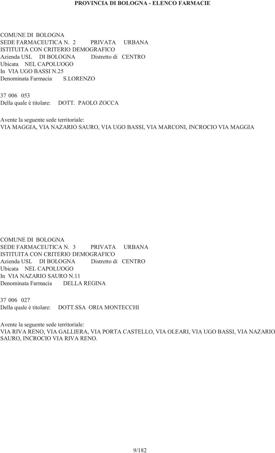 3 PRIVATA URBANA In VIA NAZARIO SAURO N.11 Denominata Farmacia DELLA REGINA 37 006 027 DOTT.