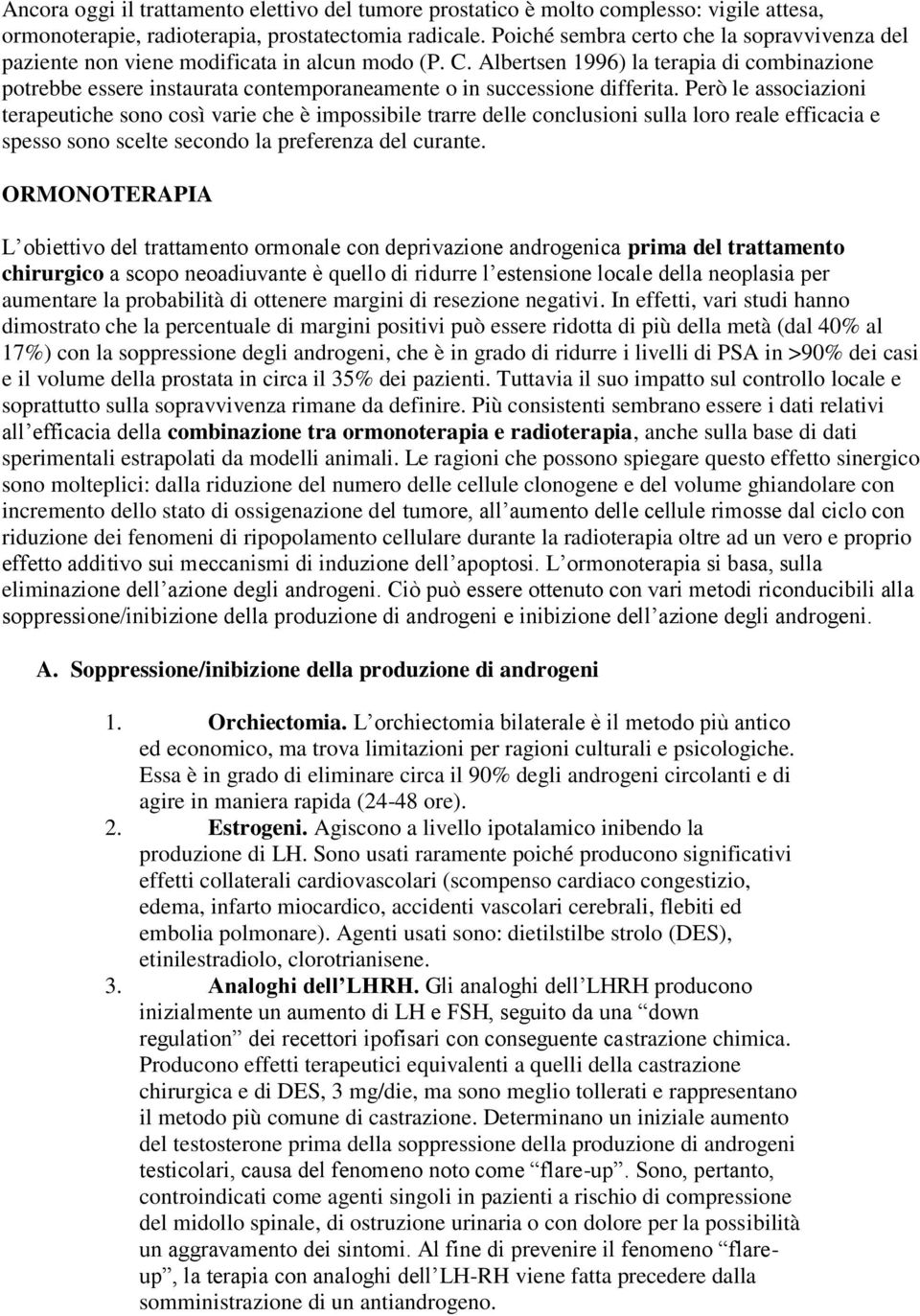 Albertsen 1996) la terapia di combinazione potrebbe essere instaurata contemporaneamente o in successione differita.