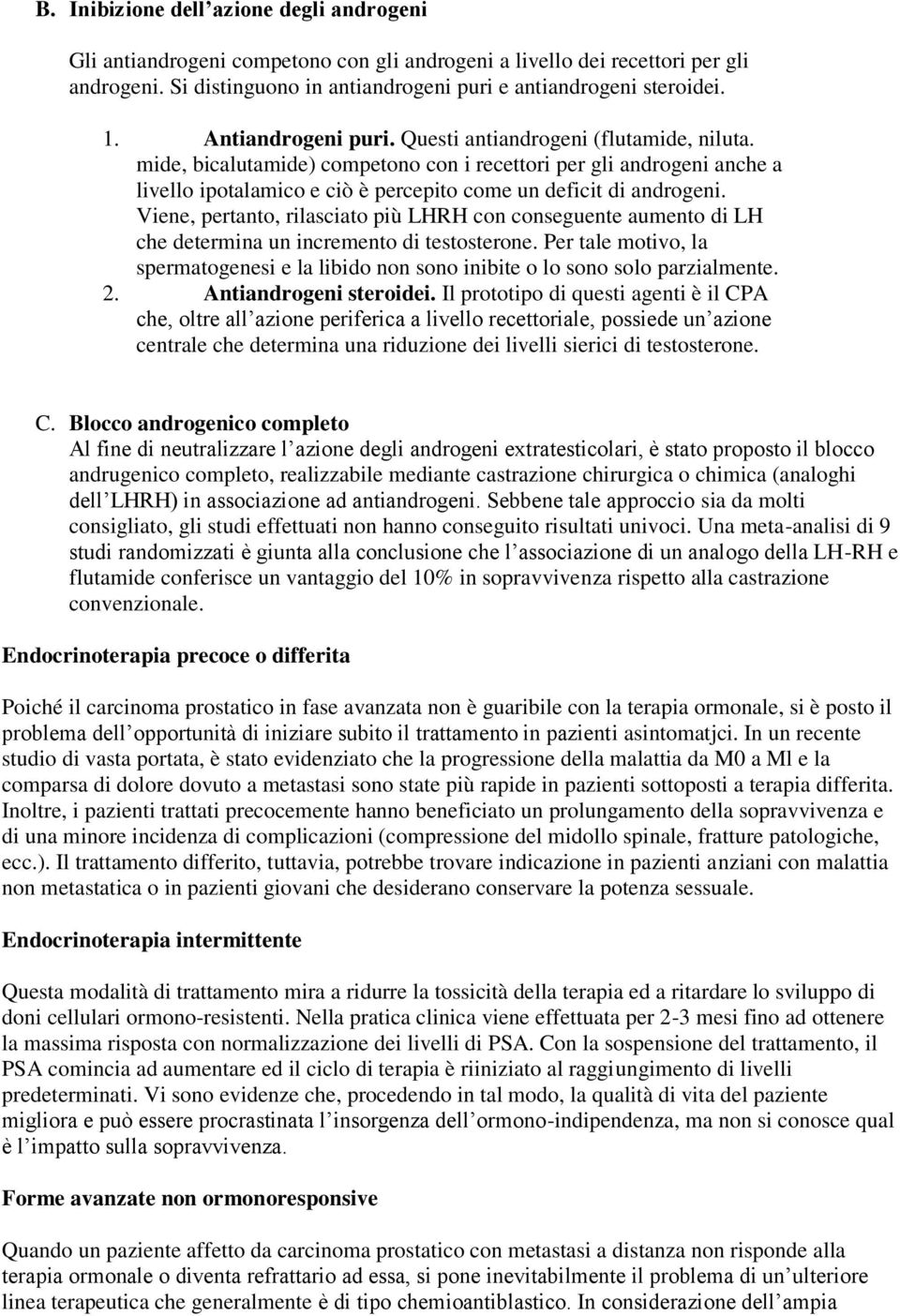 Viene, pertanto, rilasciato più LHRH con conseguente aumento di LH che determina un incremento di testosterone.