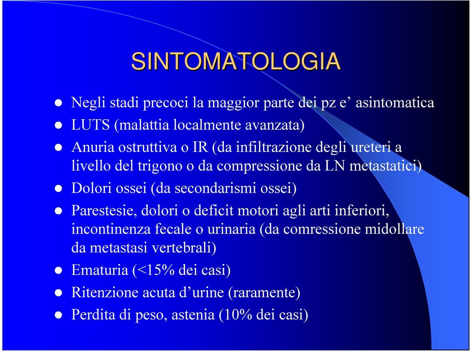 secondarismi ossei) Parestesie, dolori o deficit motori agli arti inferiori, incontinenza fecale o urinaria (da comressione