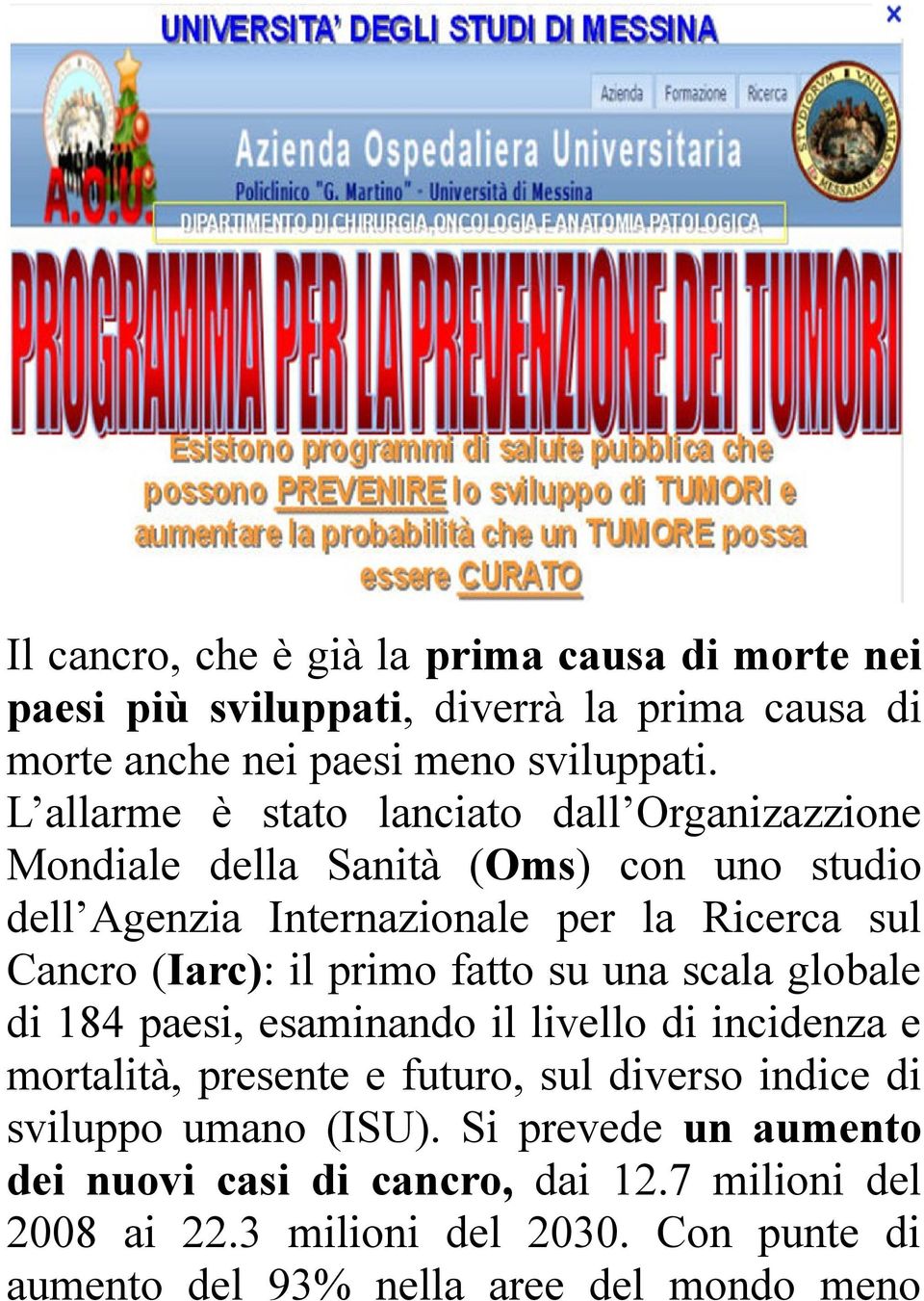 (Iarc): il primo fatto su una scala globale di 184 paesi, esaminando il livello di incidenza e mortalità, presente e futuro, sul diverso indice di