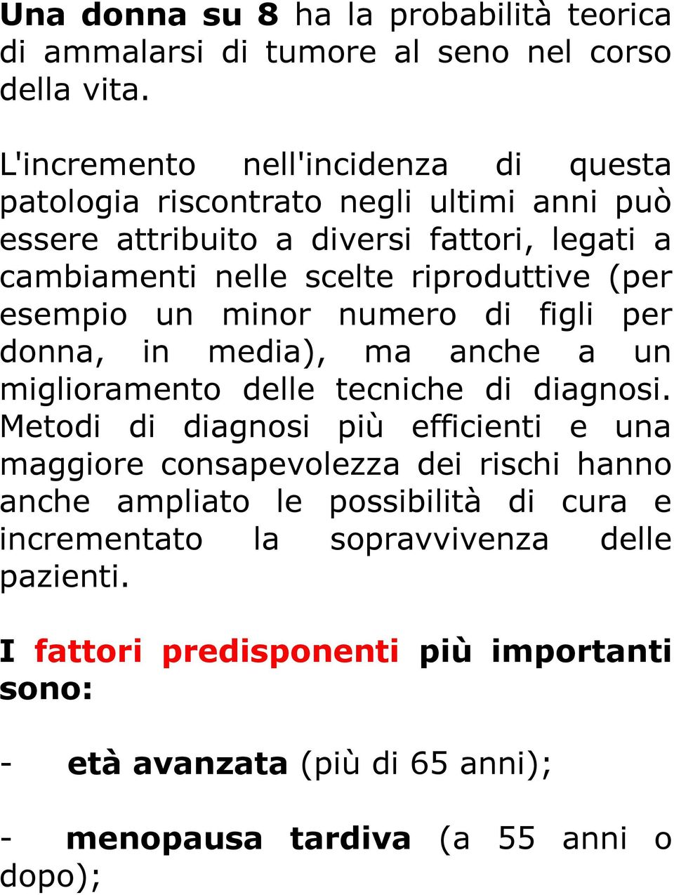 riproduttive (per esempio un minor numero di figli per donna, in media), ma anche a un miglioramento delle tecniche di diagnosi.