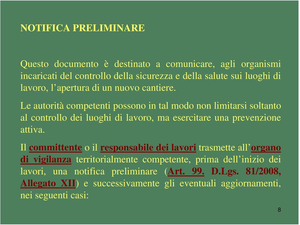 Le autorità competenti possono in tal modo non limitarsi soltanto al controllo dei luoghi di lavoro, ma esercitare una prevenzione attiva.