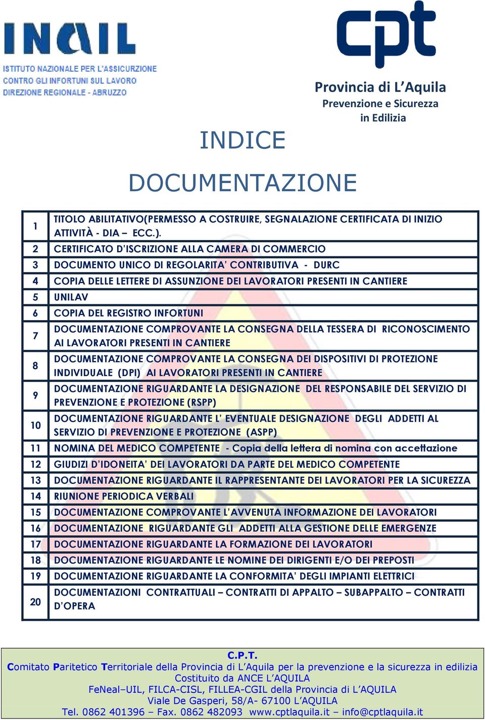 REGISTRO INFORTUNI 7 8 9 10 DOCUMENTAZIONE COMPROVANTE LA CONSEGNA DELLA TESSERA DI RICONOSCIMENTO AI LAVORATORI PRESENTI IN CANTIERE DOCUMENTAZIONE COMPROVANTE LA CONSEGNA DEI DISPOSITIVI DI