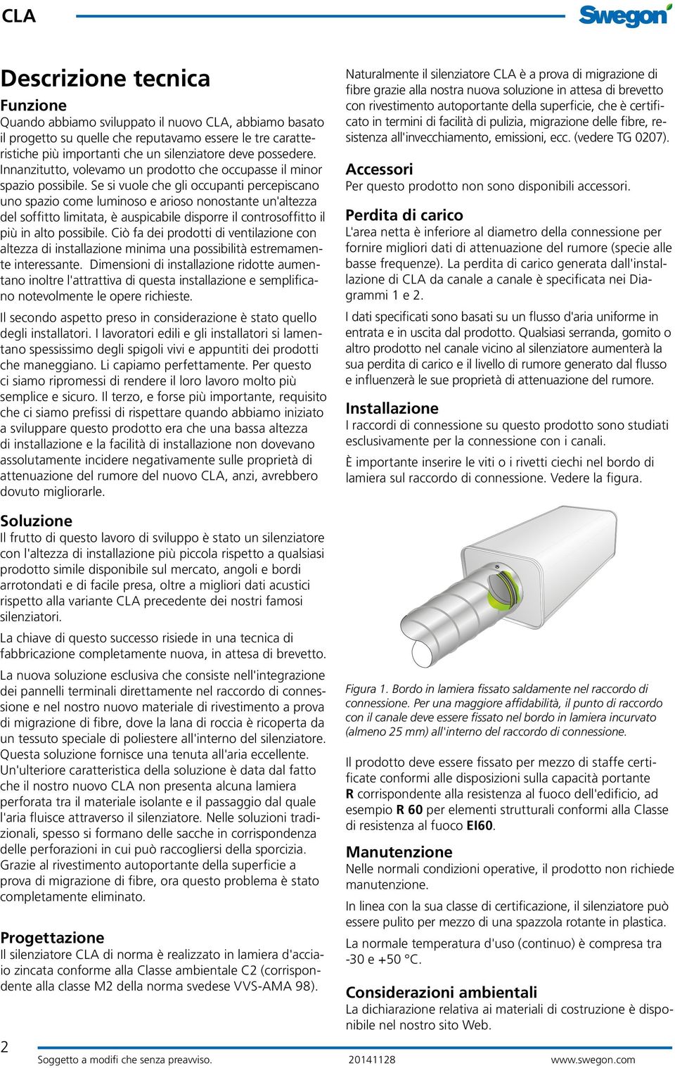 Se si vuole che gli occupanti percepiscano uno spazio come luminoso e arioso nonostante un'altezza del soffitto limitata, è auspicabile disporre il controsoffitto il più in alto possibile.