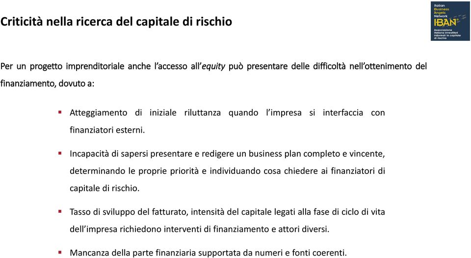 Incapacità di sapersi presentare e redigere un business plan completo e vincente, determinando le proprie priorità e individuando cosa chiedere ai finanziatori di capitale