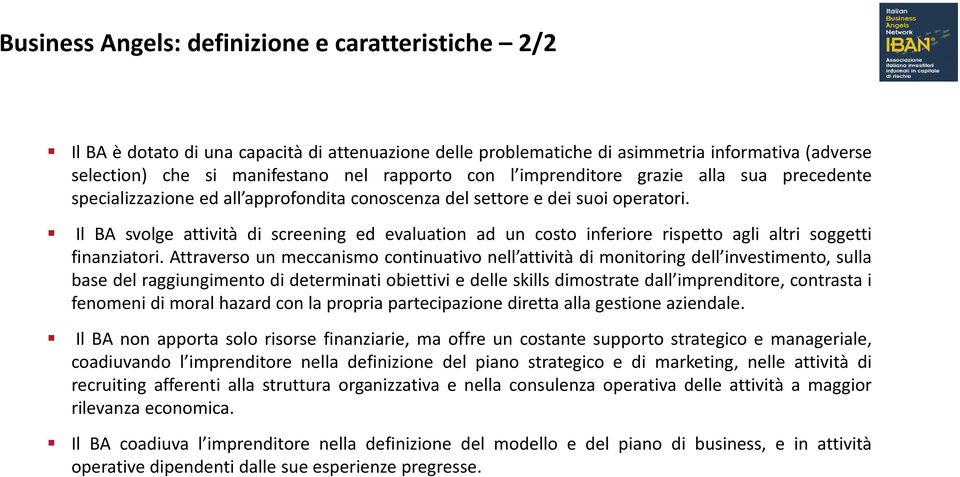 Il BA svolge attività di screening ed evaluation ad un costo inferiore rispetto agli altri soggetti finanziatori.