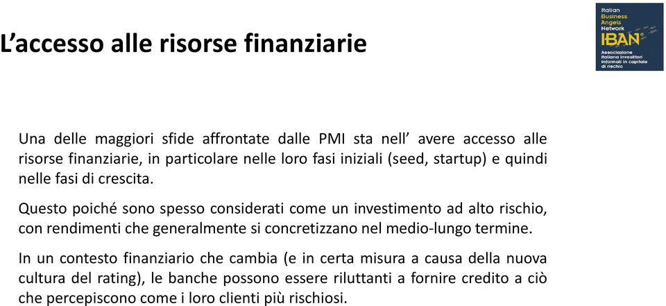 Questo poiché sono spesso considerati come un investimento ad alto rischio, con rendimenti che generalmente si concretizzano nel medio-lungo