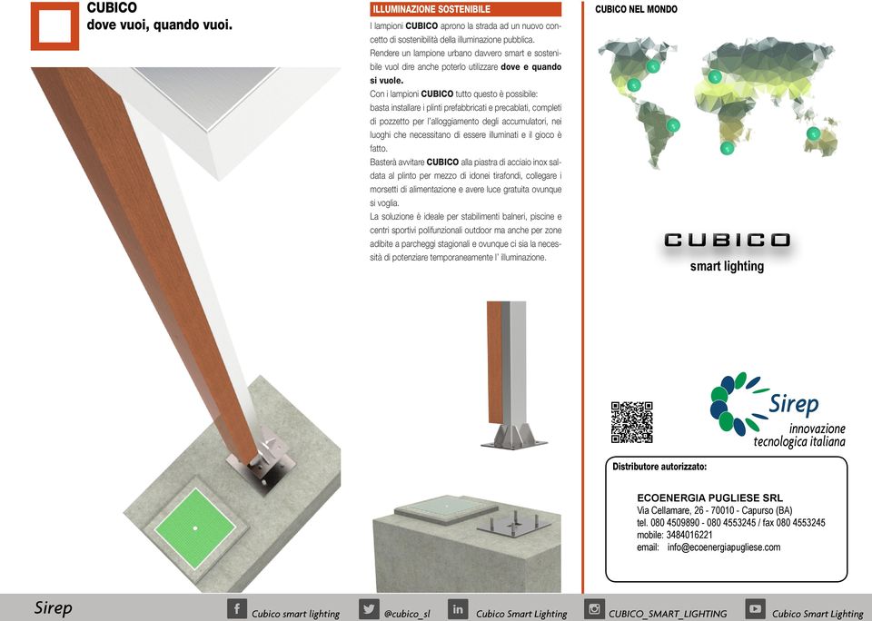 Con i lampioni CUBICO tutto questo è possibile: basta installare i plinti prefabbricati e precablati, completi di pozzetto per l alloggiamento degli accumulatori, nei luoghi che necessitano di essere