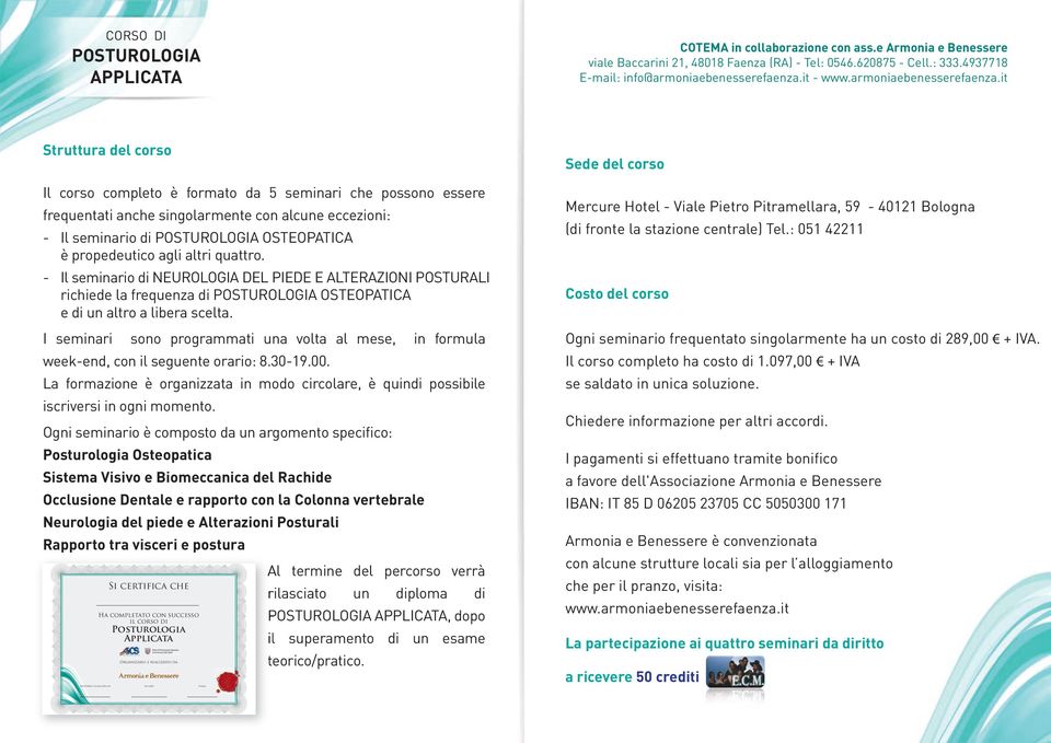 I seminari sono programmati una volta al mese, in formula week-end, con il seguente orario: 8.30-19.00. La formazione è organizzata in modo circolare, è quindi possibile iscriversi in ogni momento.