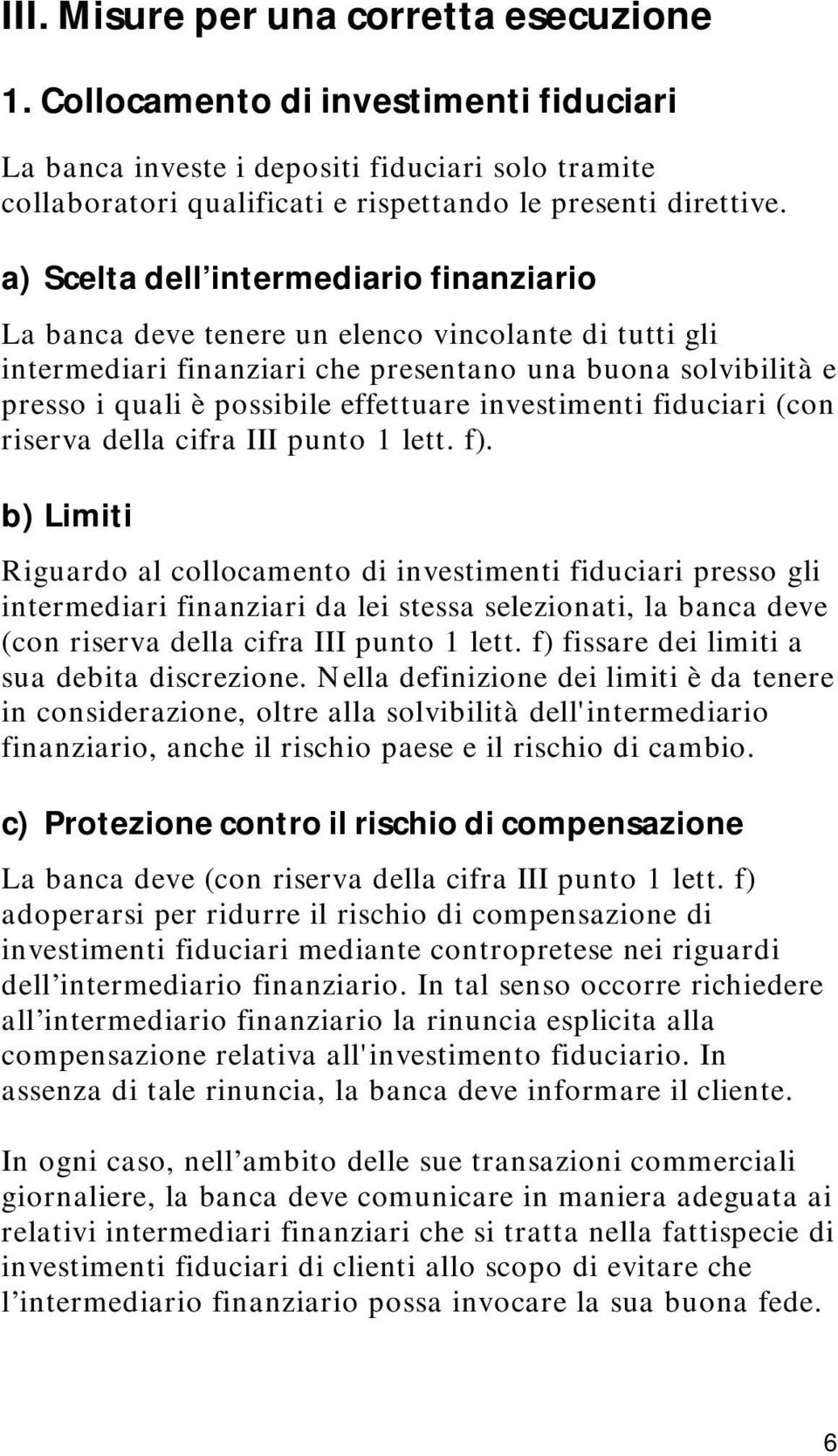 investimenti fiduciari (con riserva della cifra III punto 1 lett. f).