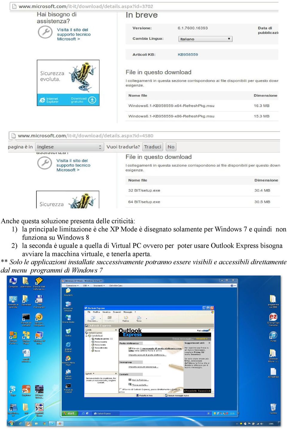 ovvero per poter usare Outlook Express bisogna avviare la macchina virtuale, e tenerla aperta.