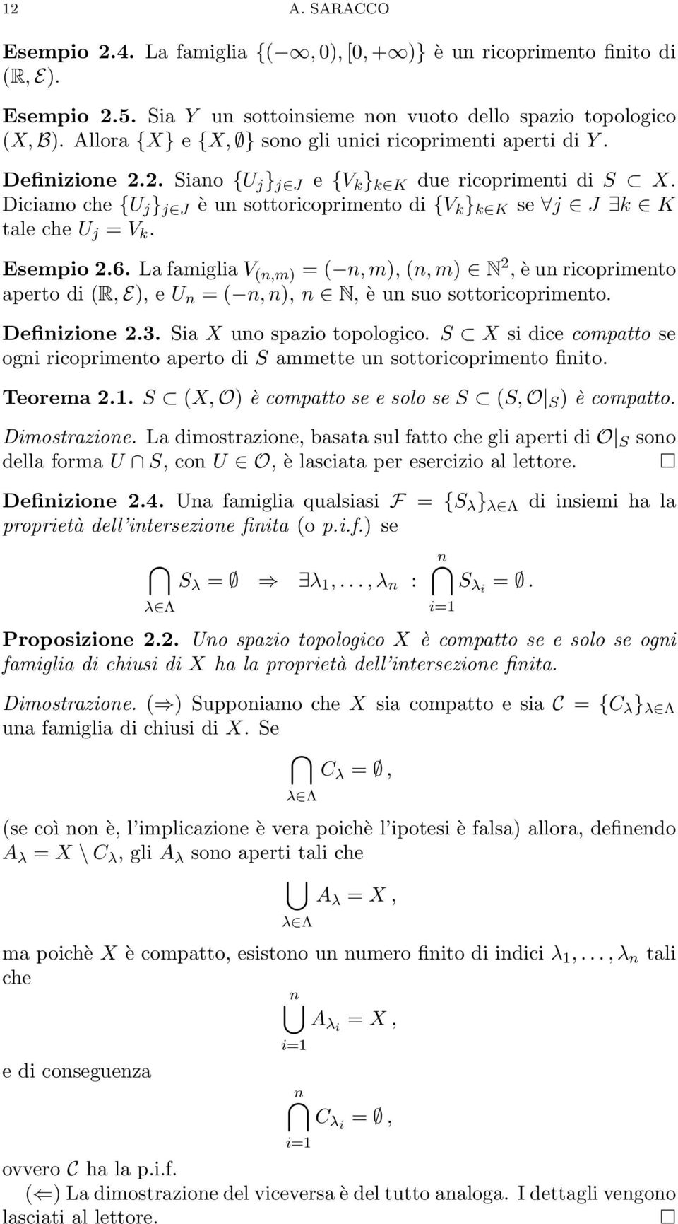 Diciamo che {U j } j J è un sottoricoprimento di {V k } k K se j J k K tale che U j = V k. Esempio 2.6.