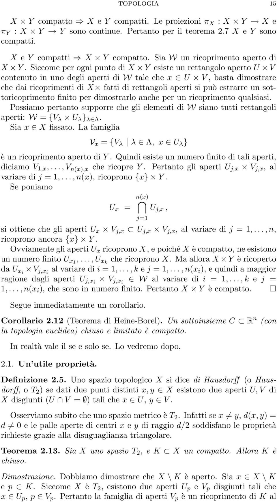 Siccome per ogni punto di X Y esiste un rettangolo aperto U V contenuto in uno degli aperti di W tale che x U V, basta dimostrare che dai ricoprimenti di X fatti di rettangoli aperti si può estrarre