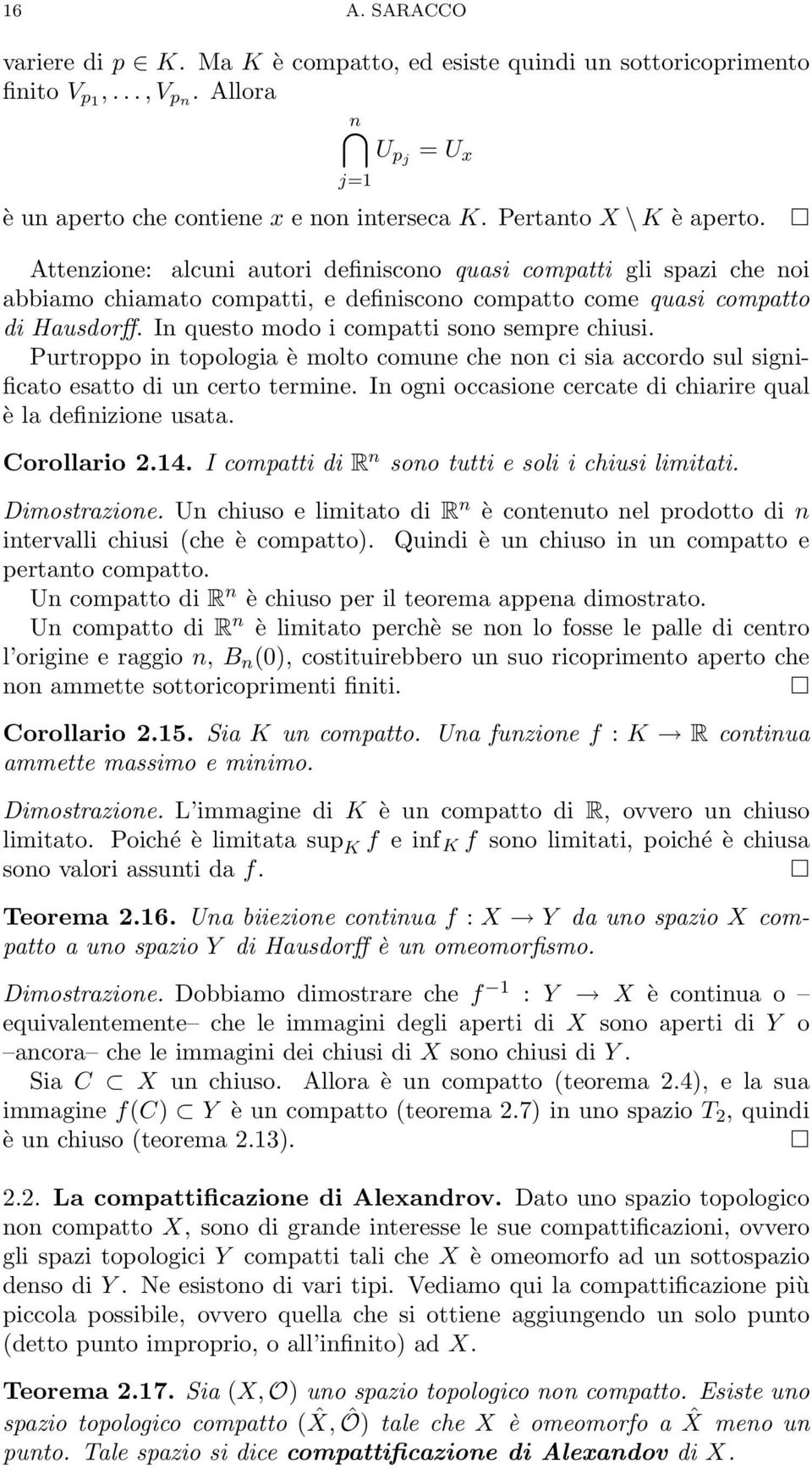 In questo modo i compatti sono sempre chiusi. Purtroppo in topologia è molto comune che non ci sia accordo sul significato esatto di un certo termine.