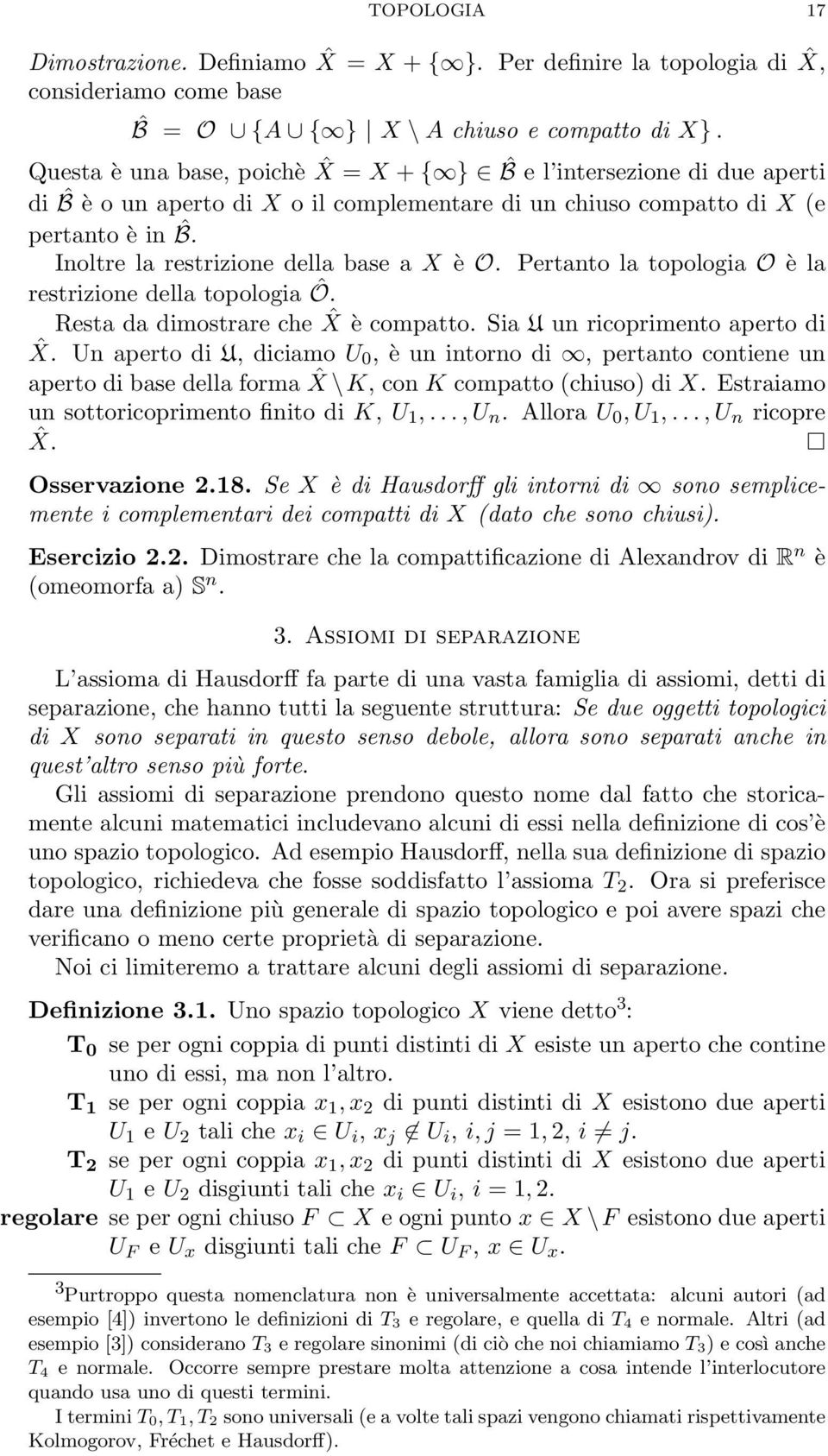 Inoltre la restrizione della base a X è O. Pertanto la topologia O è la restrizione della topologia Ô. Resta da dimostrare che ˆX è compatto. Sia U un ricoprimento aperto di ˆX.