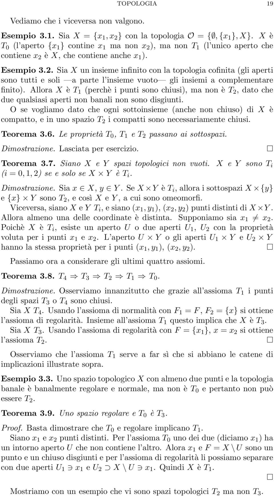 Allora X è T 1 (perchè i punti sono chiusi), ma non è T 2, dato che due qualsiasi aperti non banali non sono disgiunti.