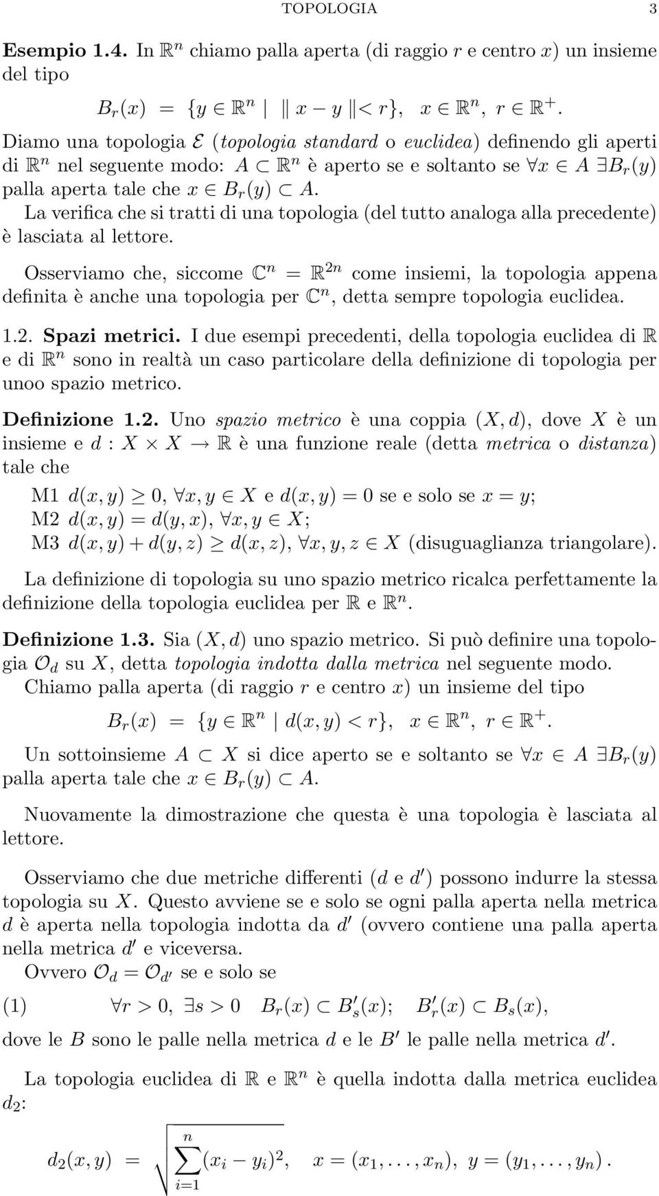 La verifica che si tratti di una topologia (del tutto analoga alla precedente) è lasciata al lettore.