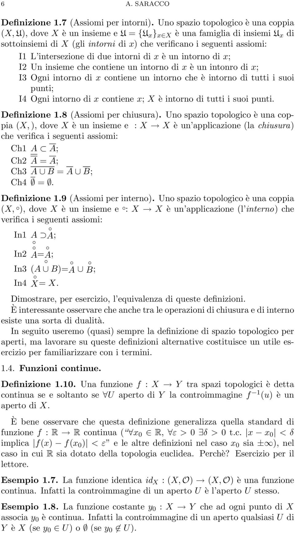 intersezione di due intorni di x è un intorno di x; I2 Un insieme che contiene un intorno di x è un intonro di x; I3 Ogni intorno di x contiene un intorno che è intorno di tutti i suoi punti; I4 Ogni