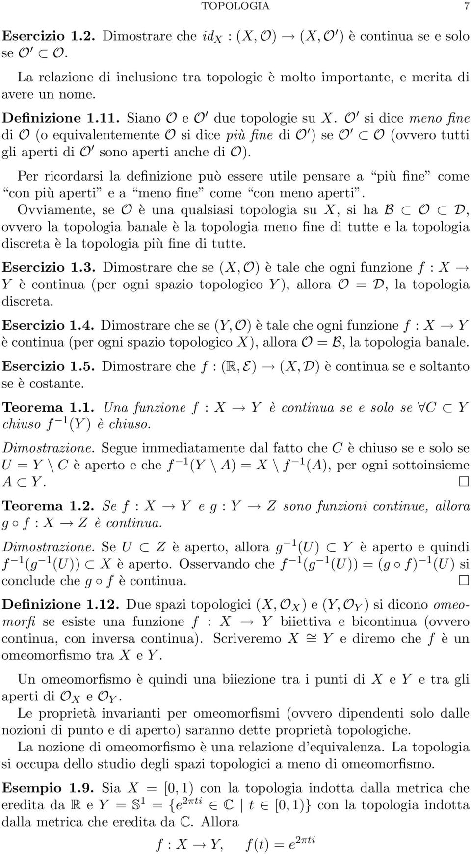 Per ricordarsi la definizione può essere utile pensare a più fine come con più aperti e a meno fine come con meno aperti.