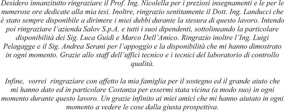 Luigi Pelagagge e il Sig. Andrea Serani per l appoggio e la disponibilità che mi hanno dimostrato in ogni momento.