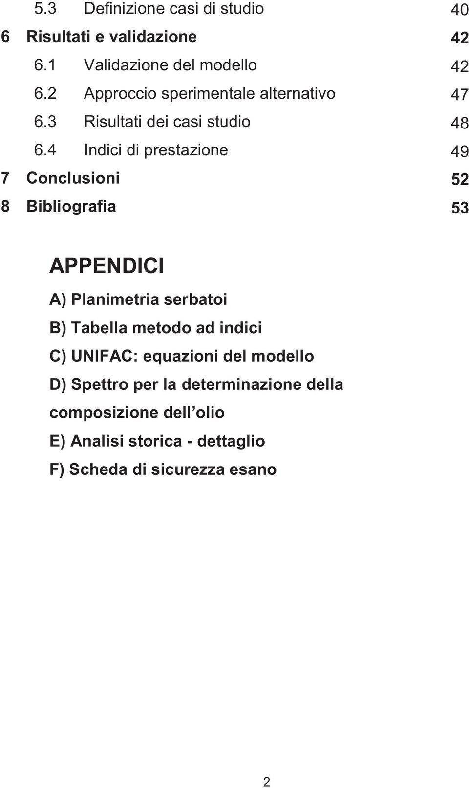 4 Indici di prestazione 7 Conclusioni 8 Bibliografia 40 42 42 47 48 49 52 53 APPENDICI A) Planimetria serbatoi