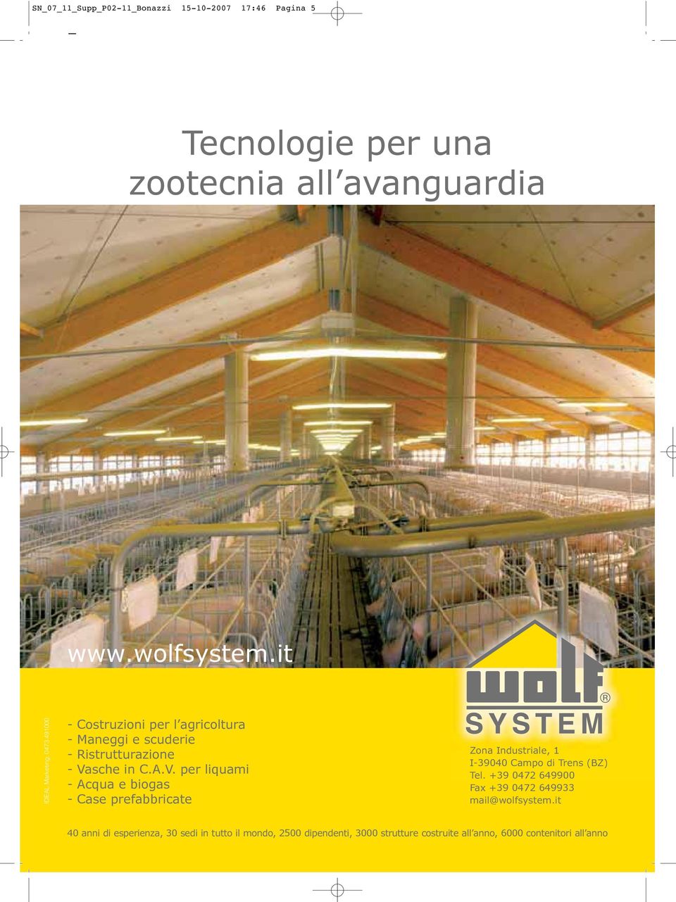 sche in C.A.V. per liquami - Acqua e biogas - Case prefabbricate Zona Industriale, 1 I-39040 Campo di Trens (BZ) Tel.
