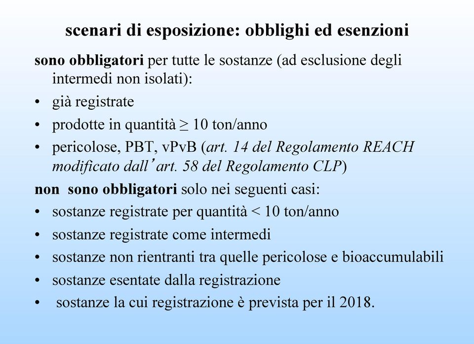 58 del Regolamento CLP) non sono obbligatori solo nei seguenti casi: sostanze registrate per quantità < 10 ton/anno sostanze registrate