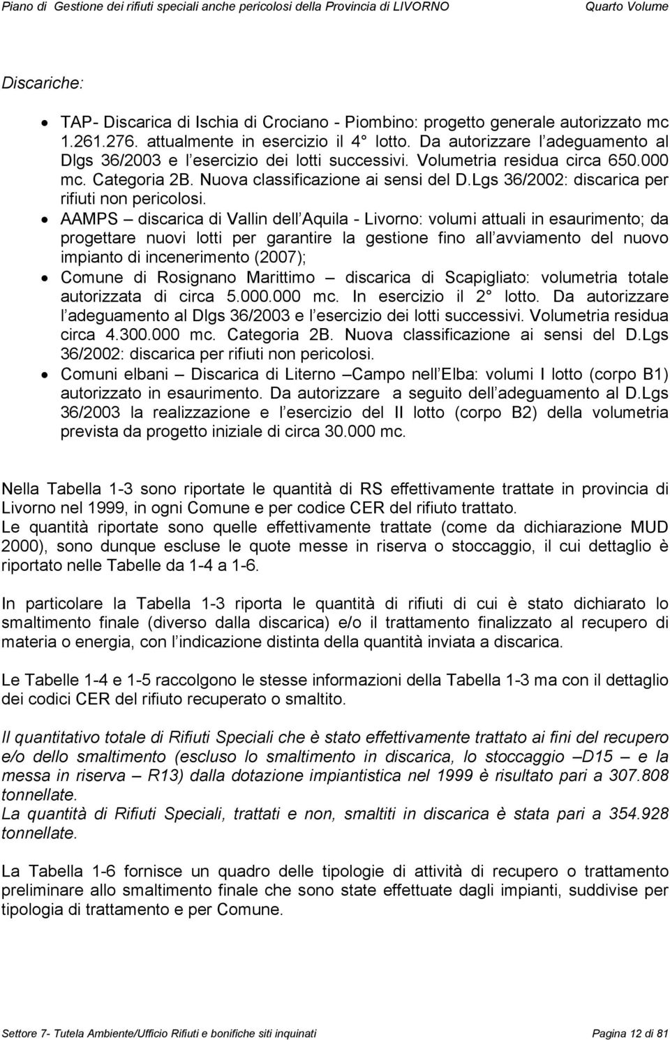 Nuova classificazione ai sensi del D.Lgs 36/2002: discarica per rifiuti non pericolosi.