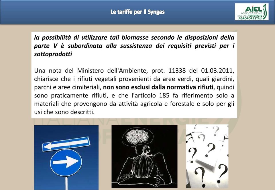 2011, chiarisce che i rifiuti vegetali provenienti da aree verdi, quali giardini, parchi e aree cimiteriali, non sono esclusi dalla