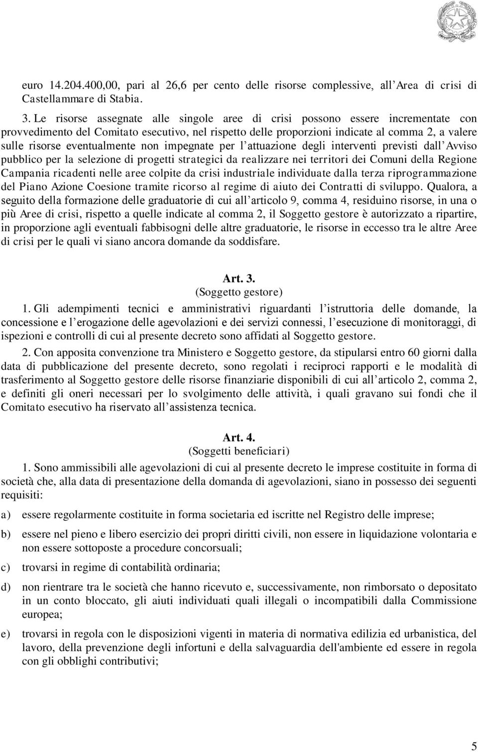 eventualmente non impegnate per l attuazione degli interventi previsti dall Avviso pubblico per la selezione di progetti strategici da realizzare nei territori dei Comuni della Regione Campania